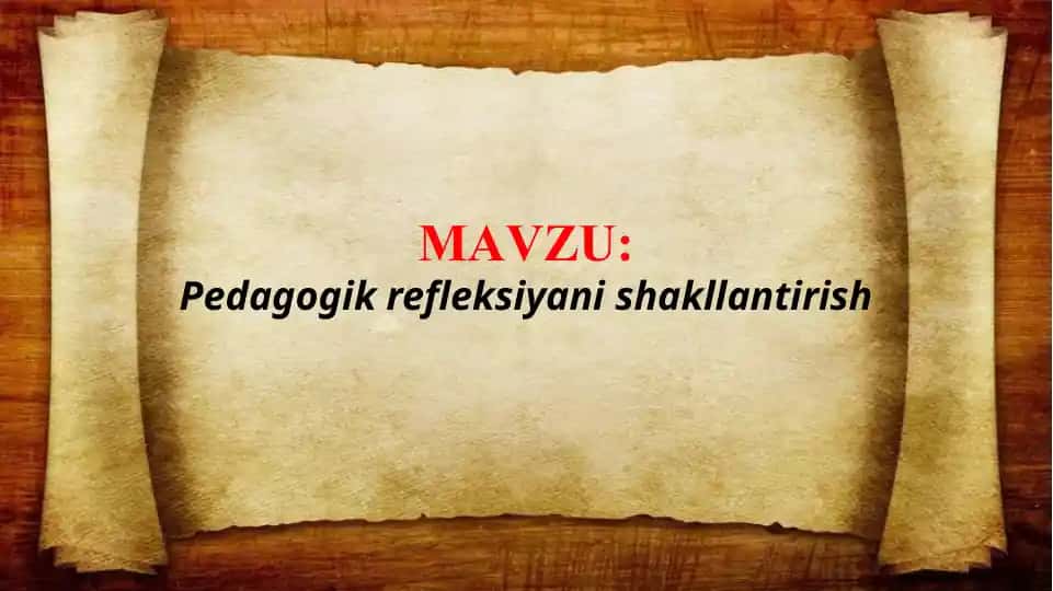 Pedagogik refleksiyani shakllantirish (TAQDIMOT)