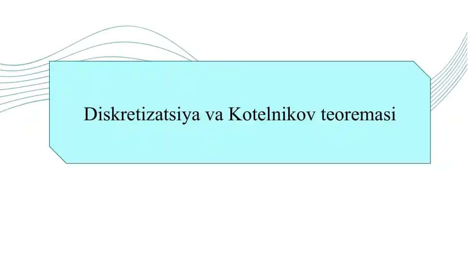 Diskretizatsiya va Kotelnikov teoremasi slayd
