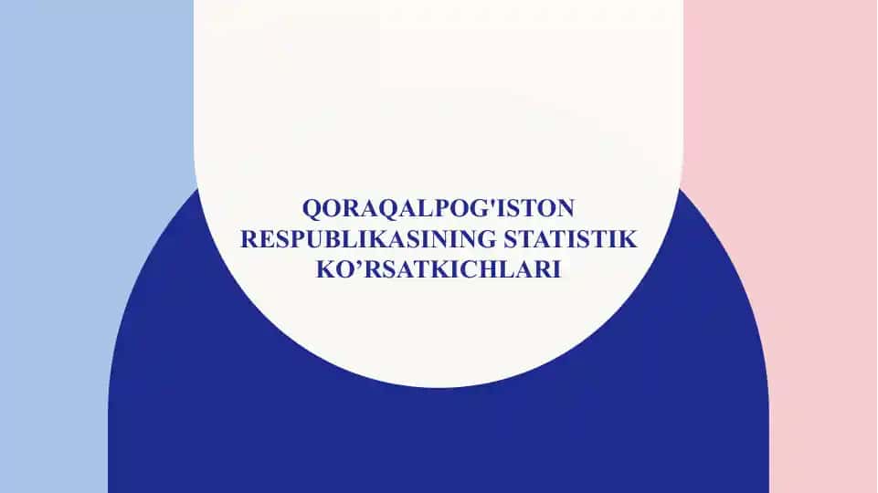 Qoraqalpog'iston Respublikasining statistik ko’rsatkichlari
