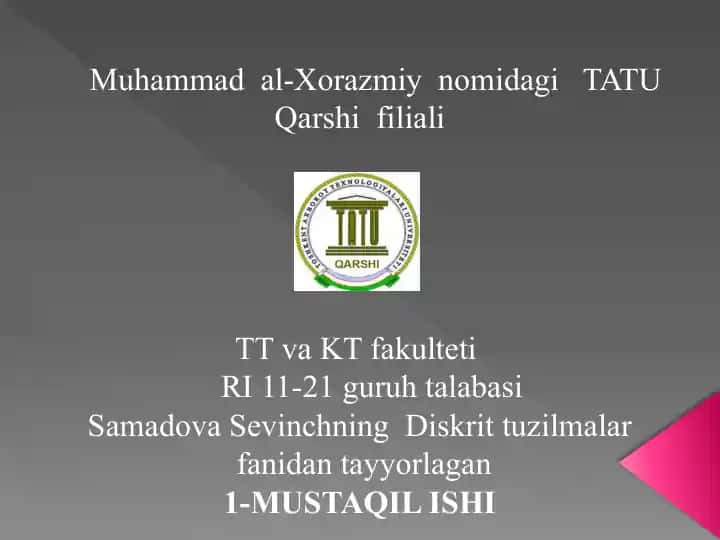 Muhammadal-XorazmiynomidagiTATUQarshifiliali TTvaKTfakultetiRI11-21guruhtalabasiSamadovaSevinchningDiskrittuzilmalarfanidantayyorlagan1-MUSTAQILISHI