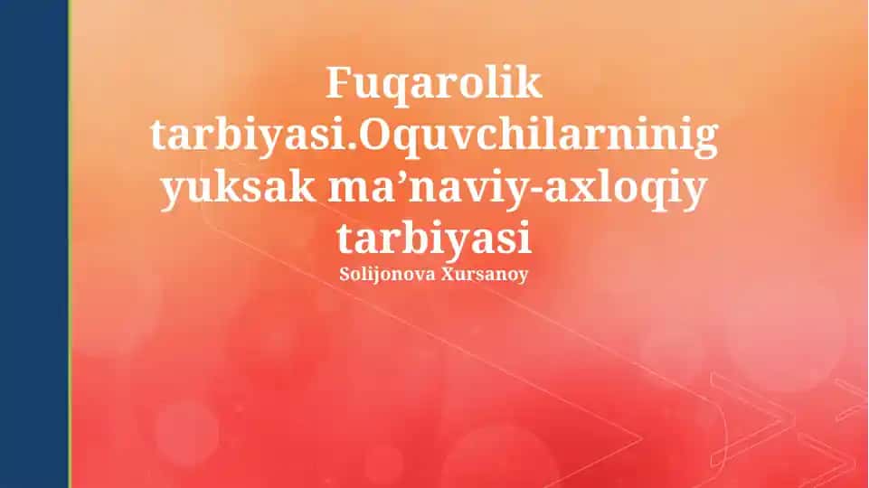 Fuqarolik tarbiyasi. O‘quvchilarning yuksak ma’naviy-axloqiy tarbiyasi