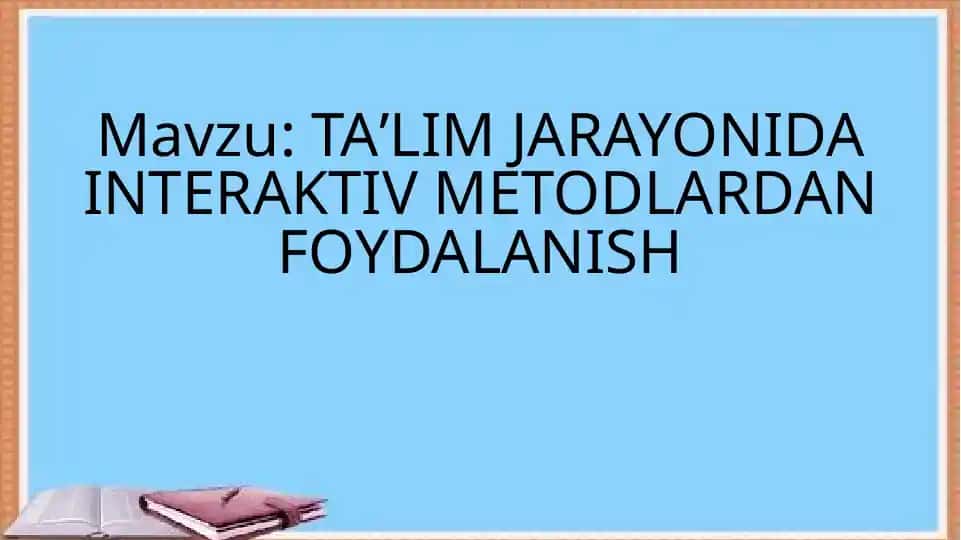 TAʼLIMJARAYONIDA INTERAKTIV METODLARDAN FOYDALANISH