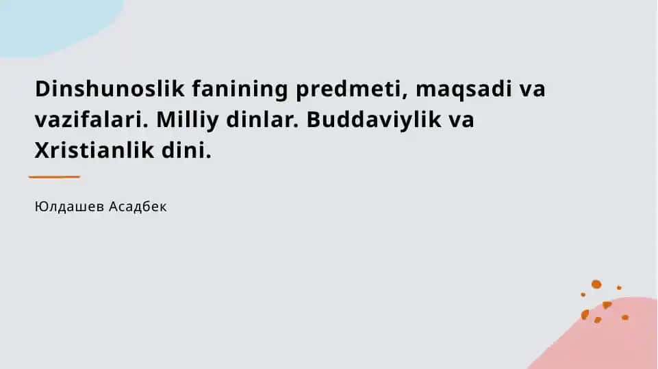 Dinshunoslik fanining predmeti, maqsadi va vazifalari. Milliy dinlar. Buddaviylik va Xristianlik dini