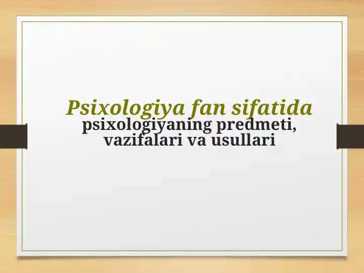 Psixologiya fan sifatida psixologiyaning predmeti, vazifalari va usullari