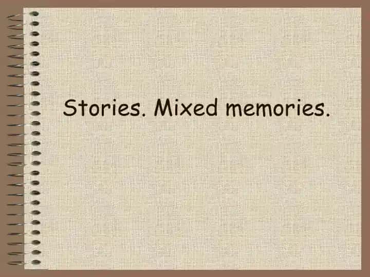 Stories. Mixed memories. Definition of a Short Story