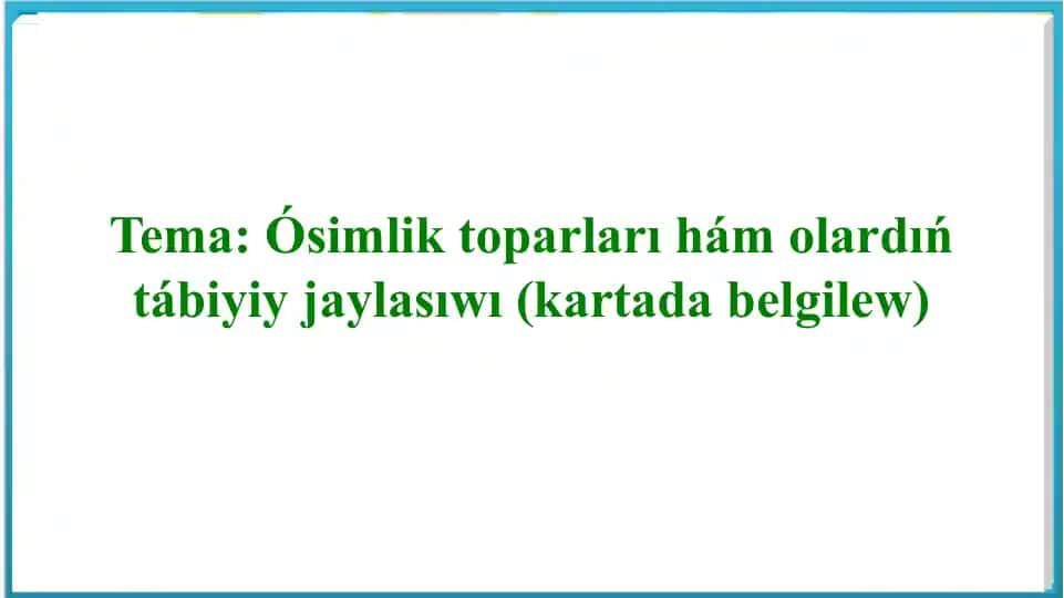 5-sabaq: Oʻsimlik toʻplari va ularning tabiiy joylashuvi (kartada belgilash)