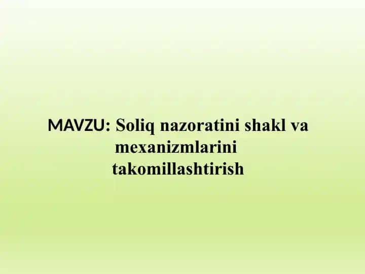Soliq nazoratini shakl va mexanizmlarini
takomillashtirish