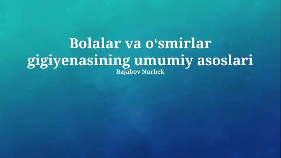 Bolalar va o‘smirlar gigiyenasining umumiy asoslari