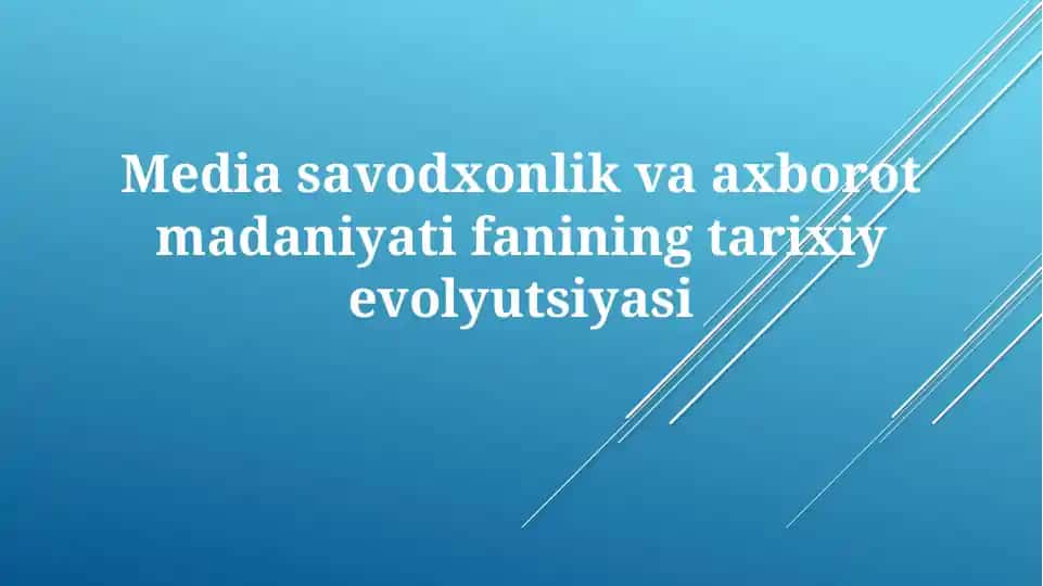 Mediasavodxonlik va axborot madaniyatining tarixiy evolyutsiyasi