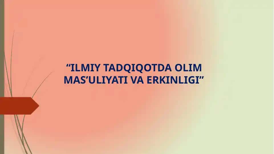 ILMIY TADQIQOTDA OLIM MAS’ULIYATI VA ERKINLIGI