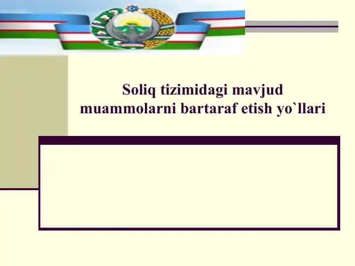 Soliq tizimidagi muammolarni bartaraf etish yo'llari