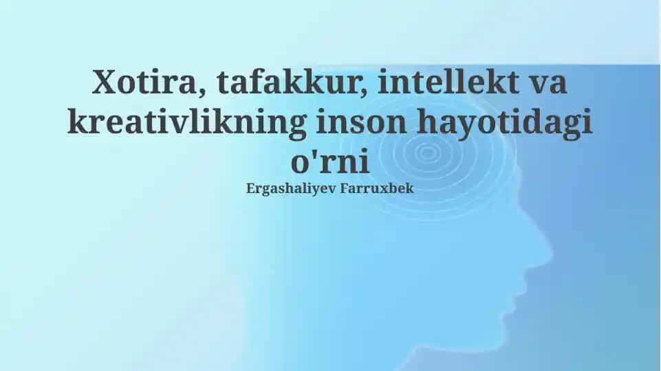 Xotira, tafakkur, intellekt va ijodkorlikning o'rni