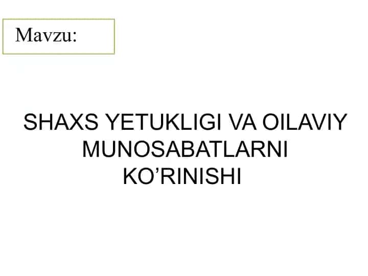 SHAXS YETUKLIGI VA OILAVIY MUNOSABATLARNIKO’RINISHI