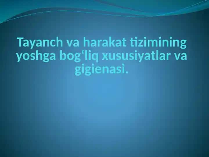 Tayanch va harakat tizimining yoshga bog‘liq xususiyatlar va gigienasi