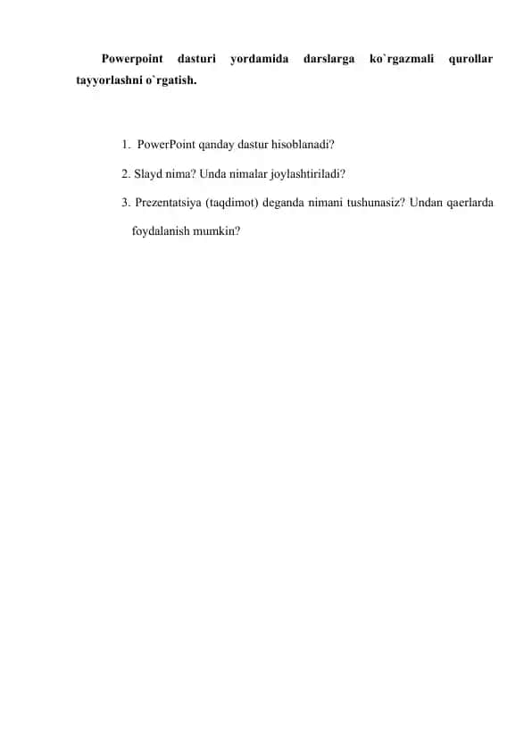 Powerpoint dasturi yordamida darslarga ko`rgazmali qurollar tayyorlashni o`rgatish.