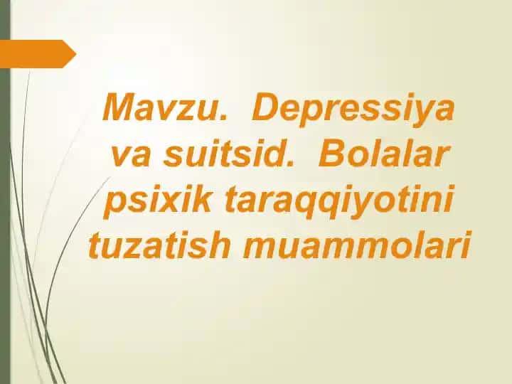Depressiya va suitsid. Bоlаlаr psiхik tаrаqqiyotini tuzаtish muаmmоlаri