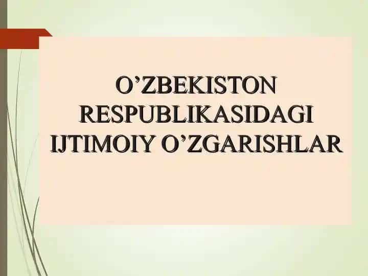 O’ZBEKISTON RESPUBLIKASIDAGI IJTIMOIY O’ZGARISHLAR