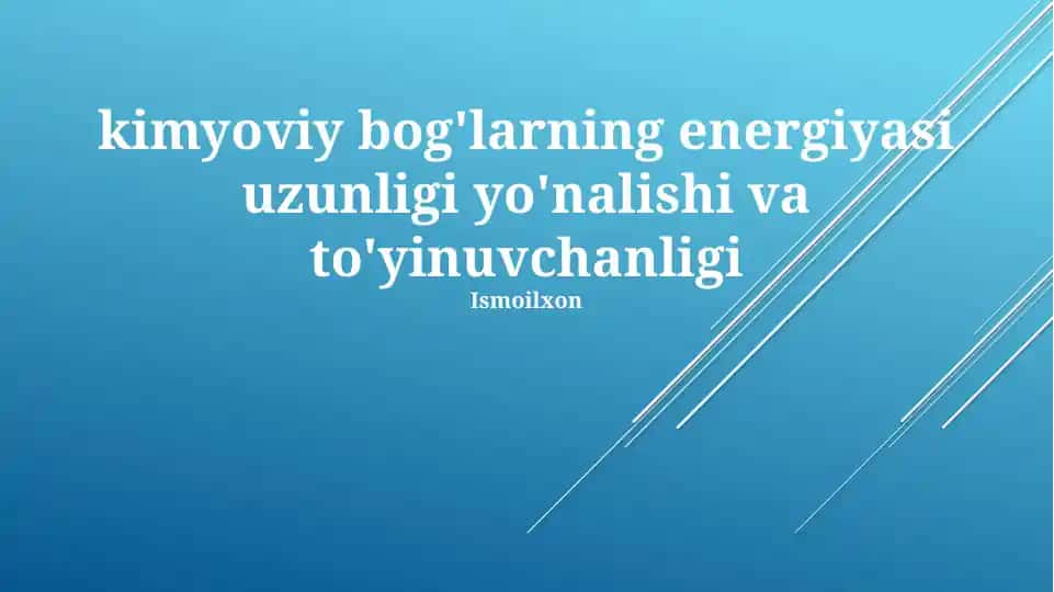 Kimyoviy bog'larning energiyasi uzunligi yo'nalishi va to'yinuvchanligi