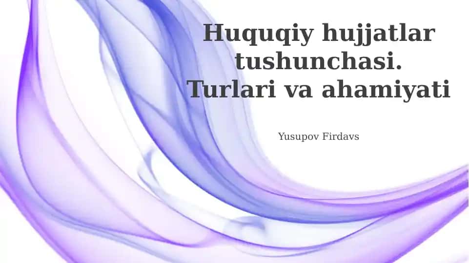 Huquqiy hujjatlar tushunchasi. Turlari va ahamiyati
