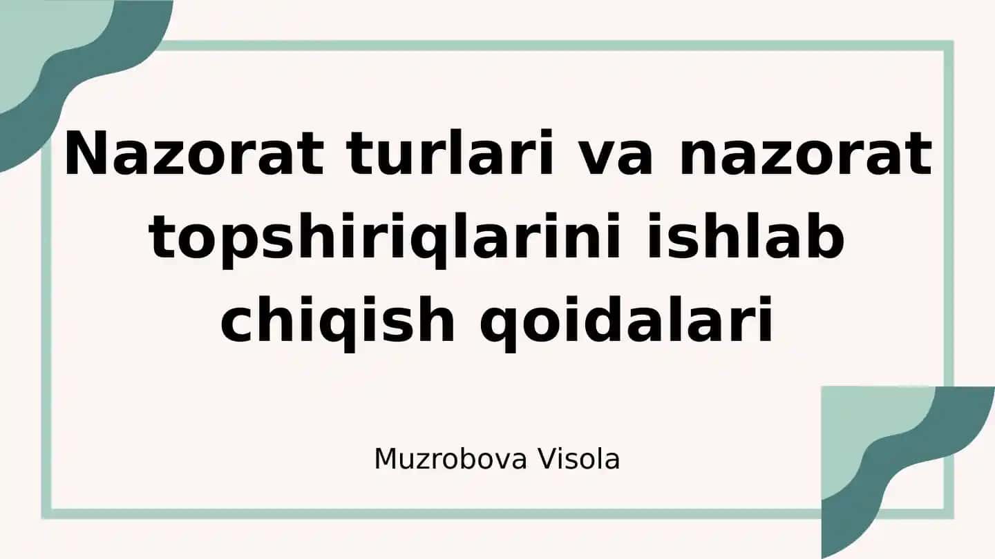 Nazorat turlari va nazorat topshiriqlarini ishlab chiqish qoidalari