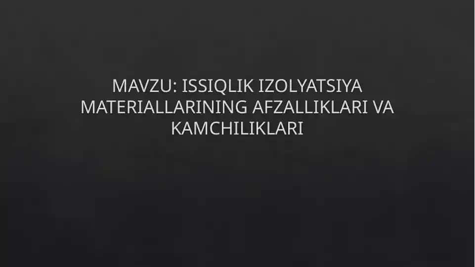 ISSIQLIK IZOLYATSIYA MATERIALLARINING AFZALLIKLARI VA KAMCHILIKLARI