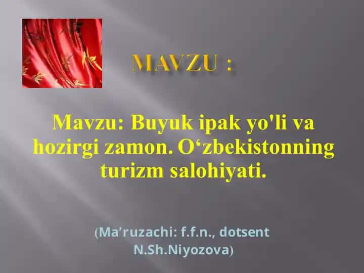 Buyuk ipak yo'li va hozirgi zamon.O‘zbekistonning turizm salohiyati.