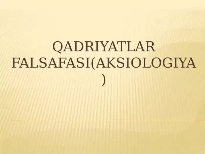Qadriyatlar falsafasi(aksiologiya)
