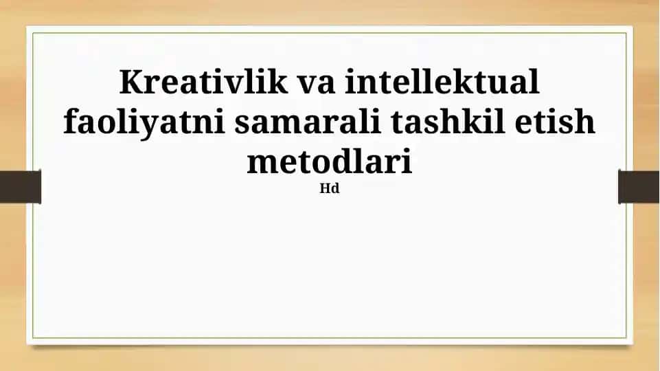 Kreativlik va intellektual faoliyatni samarali tashkil etish metodlari