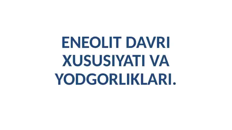 Eneolit davri xususiyati va yodgorliklari