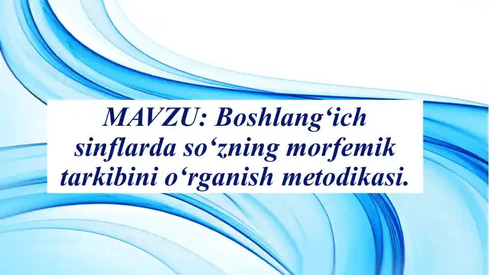 Boshlang‘ich sinflarda so‘zning morfemik tarkibini o‘rganish metodikasi