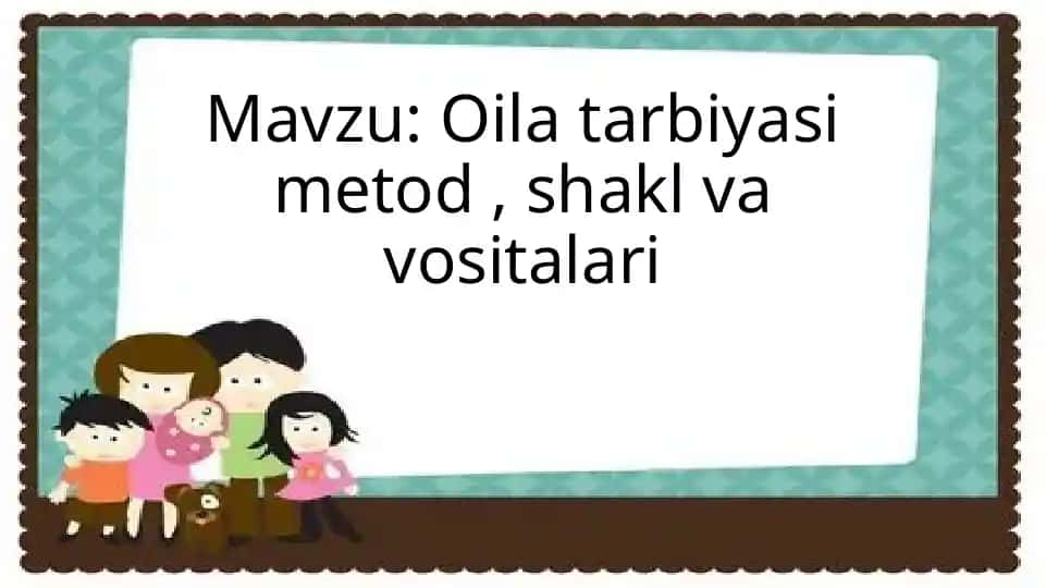 Oila tarbiyasi metod shakl va vositalari