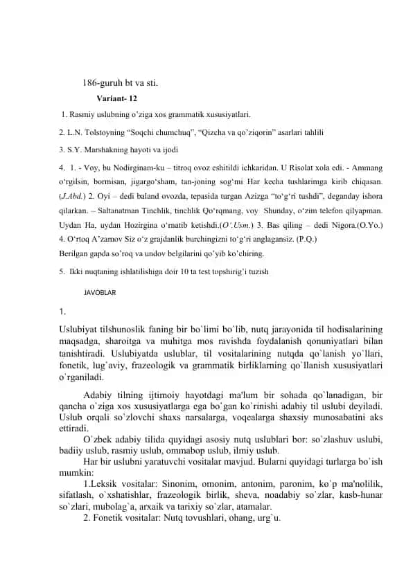 Uslubiyat tilshunoslik fanining bir bo'limi bo'lib, nutq jarayonida til hodisalarining maqsadga, sharoitga va muhitga mos ravishda foydalanish qonuniyatlari bilan tanishtiradi. Uslubiyatda uslublar, til vositalarining nutqda qo`lanish yo`llari, fonetik, lug`aviy, frazeologik va grammatik birliklarning qo`llanish xususiyatlari o`rganiladi.