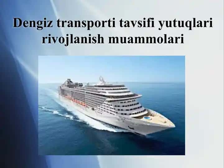 Dengiz transporti tavsifi, yutuqlari va rivojlanish muammolari