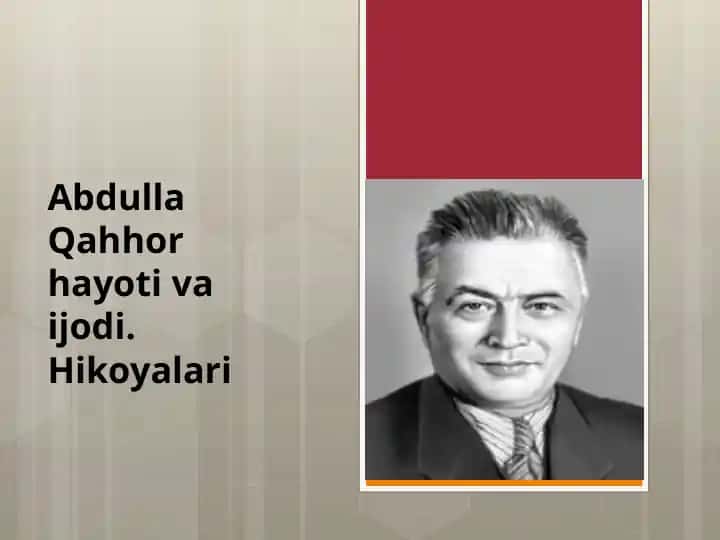 Abdulla Qahhor hayoti va ijodi. Hikoyalari