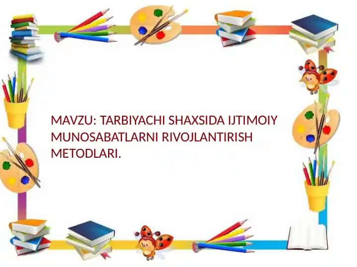 TARBIYACHI SHAXSIDA IJTIMOIY MUNOSABATLARNI RIVOJLANTIRISH METODLARI