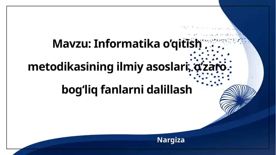 Informatika o’qitish metodikasining ilmiy asoslari, o’zaro bogʻliq fanlarni dalillash