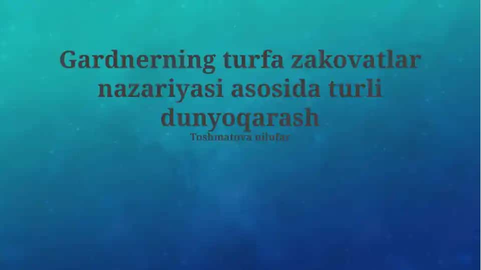 Gardnerning turfa zakovatlar nazariyasi asosida turli dunyoqarash