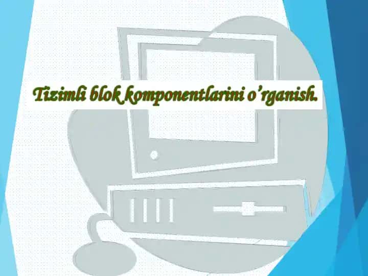 Tizim& blok komponentlarini o’rganish