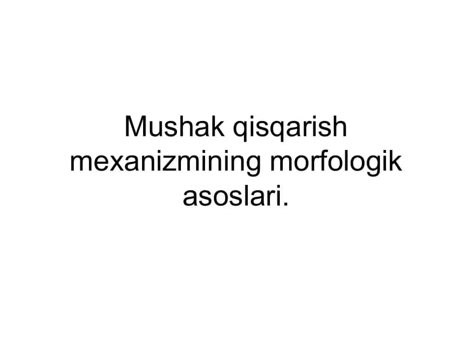 Mushak qisqarish mexanizmi morfologik asoslari