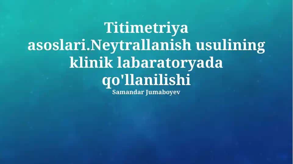Titimetriya asoslari. Neytrallanish usulining klinik labaratoryada qo'llanilishi