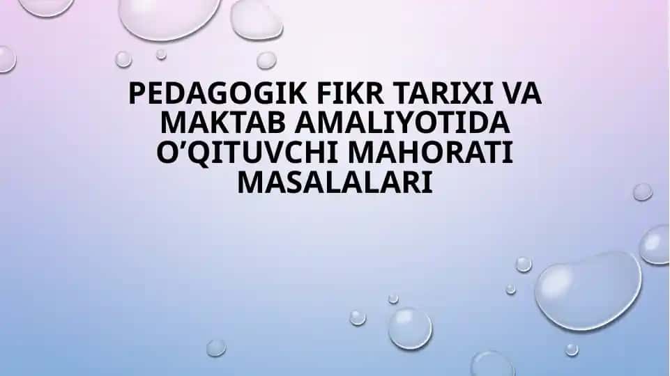 Pedagogik fikr tarixi va maktab amaliyotida o’qituvchi mahorati masalalari