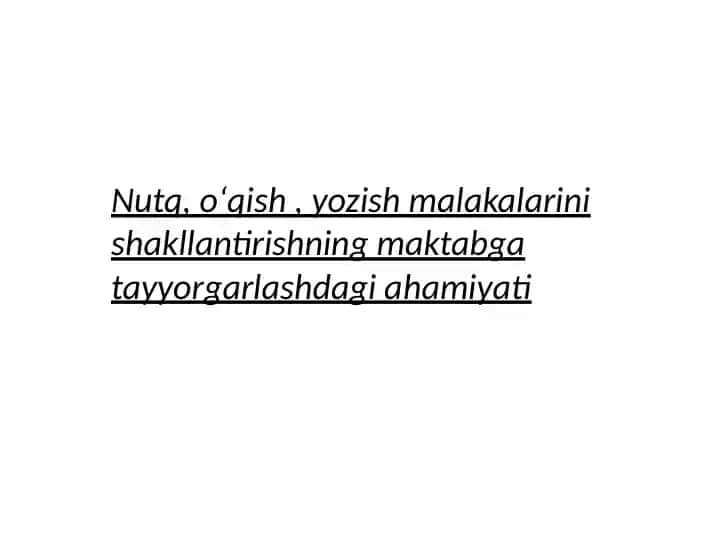 Nutq, o‘qish, yozish malakalarini shakllantirishning maktabga tayyorgarlashdagi ahamiyati