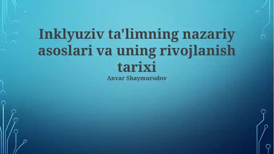 Inklyuziv ta'limning nazariy asoslari va uning rivojlanish tarixi