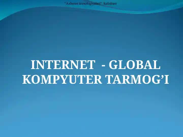 INTERNET - GLOBAL KOMPYUTER TARMOG’I