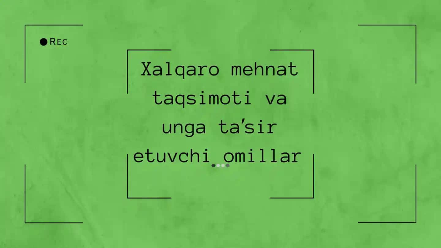 Xalqaro mehnat taqsimoti va unga tasir etuvchi omillar