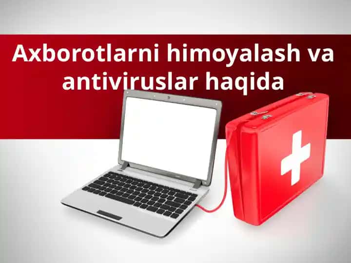 Axborotlarni himoyalash va antiviruslar haqida