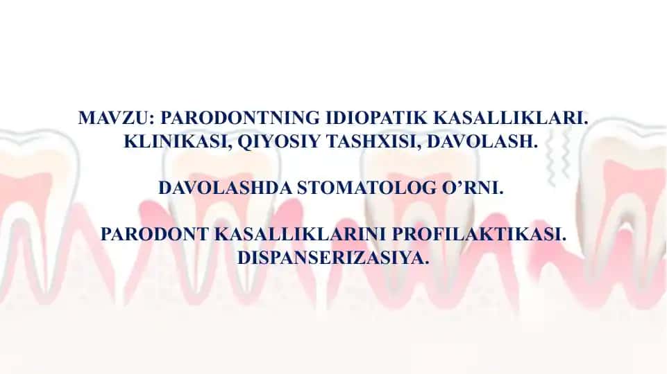 PARODONTNING IDIOPATIK KASALLIKLARI. KLINIKASI, QIYOSIY TASHXISI, DAVOLASH.