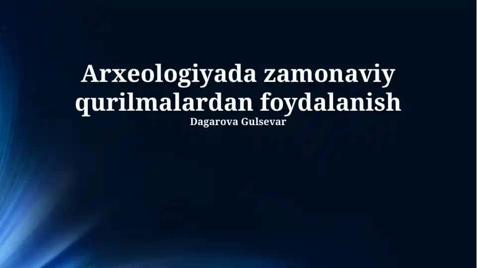 Arxeologiyada zamonaviy qurilmalardan foydalanish