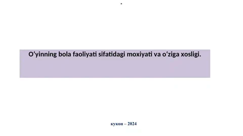 O'yinning bola faoliyati sifatidagi moxiyati va o'ziga xosligi
