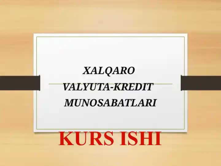 Xalqaro valyuta-kredit munosabatlari. Kurs ishi